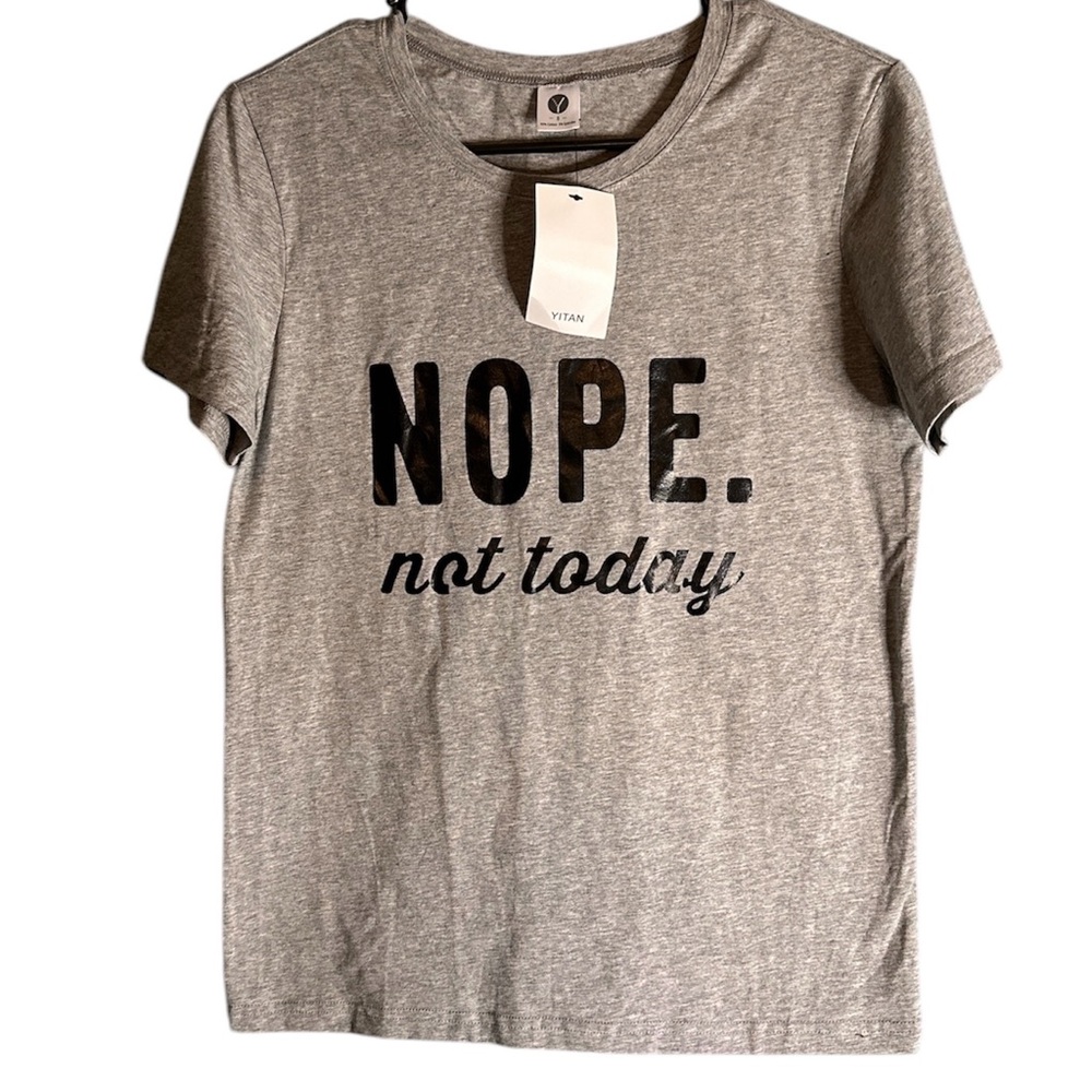 NWT Nope. Not today grey shirt with black lettering, size smalll
